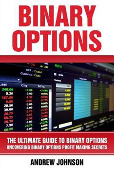 Paperback Binary Options: The Ultimate Guide to Binary Optionss: Uncovering Binary Options Profit Making Secrets Book