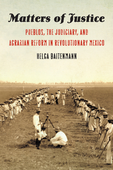 Paperback Matters of Justice: Pueblos, the Judiciary, and Agrarian Reform in Revolutionary Mexico Book