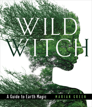 Hardcover Wild Witch: A Guide to Earth Magic Book