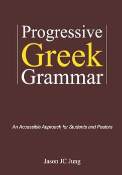 Progressive Greek Grammar: A Comprehensive Guide Designed for Everyone