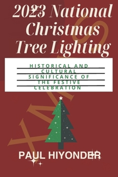 Paperback 2023 National Christmas Tree Lighting: Historical and Cultural Significance of the Festive Celebration Book