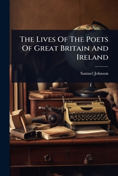 The Lives Of The Poets Of Great Britain And Ireland