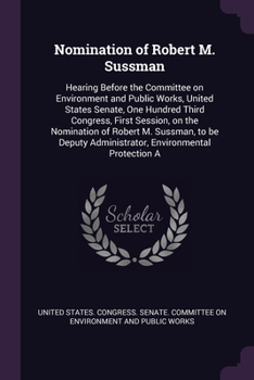 Nomination of Robert M. Sussman: Hearing Before the Committee on Environment and Public Works, United States Senate, One Hundred Third Congress, First
