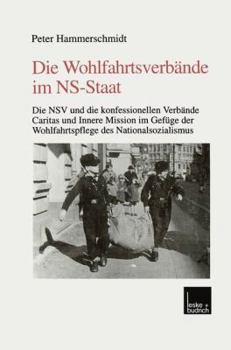 Paperback Die Wohlfahrtsverbände Im Ns-Staat: Die Nsv Und Die Konfessionellen Verbände Caritas Und Innere Mission Im Gefüge Der Wohlfahrtspflege Des Nationalsoz [German] Book