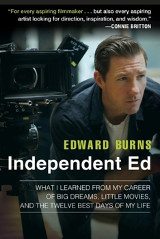 Paperback Independent Ed: What I Learned from My Career of Big Dreams, Little Movies, and the Twelve Best Days of My Life Book