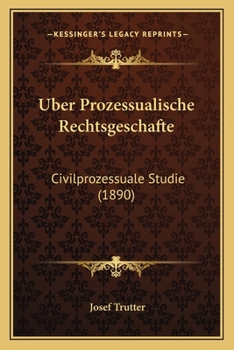 Paperback Uber Prozessualische Rechtsgeschafte: Civilprozessuale Studie (1890) [German] Book