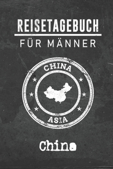 Reisetagebuch f�r M�nner China: 6x9 Reise Journal I Notizbuch mit Checklisten zum Ausf�llen I Perfektes Geschenk f�r den Trip nach China f�r jeden Reisenden
