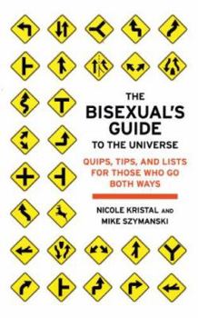 Paperback The Bisexual's Guide to the Universe: Quips, Tips, and Lists for Those Who Go Both Ways Book