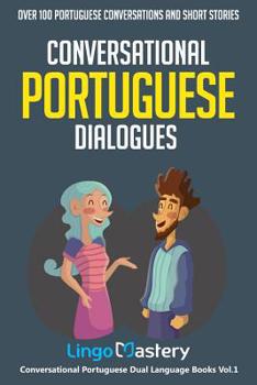 Paperback Conversational Portuguese Dialogues: Over 100 Portuguese Conversations and Short Stories Book