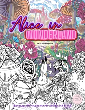 Paperback Alice in wonderland adult coloring book, fantasy coloring books for adults and teens: Fairy tale coloring books for adults relaxation - Alice in Wonde Book