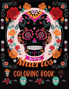 Paperback Dia De los Muertos Coloring Book: Sugar Skull Coloring Book For Adults Book