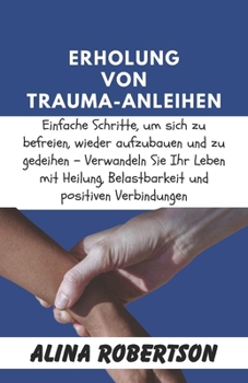 Paperback Erholung von Trauma-Anleihen: Einfache Schritte, um sich zu befreien, wieder aufzubauen und zu gedeihen - Verwandeln Sie Ihr Leben mit Heilung, Bela [German] Book