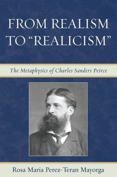 Paperback From Realism to 'Realicism': The Metaphysics of Charles Sanders Peirce Book