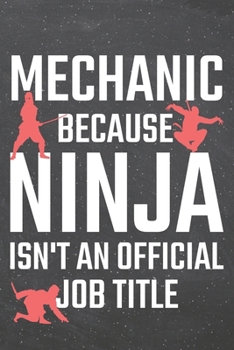 Mechanic because Ninja isn't an official Job Title: Mechanic Dot Grid Notebook, Planner or Journal 110 Dotted Pages Office Equipment, Supplies Funny Mechanic Gift Idea for Christmas or Birthday