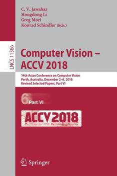 Paperback Computer Vision - Accv 2018: 14th Asian Conference on Computer Vision, Perth, Australia, December 2-6, 2018, Revised Selected Papers, Part VI Book