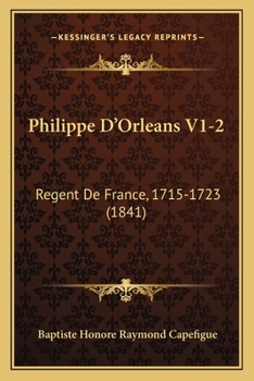 Paperback Philippe D'Orleans V1-2: Regent De France, 1715-1723 (1841) [French] Book
