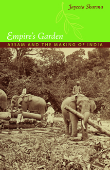 Empire's Garden: Assam and the Making of India - Book  of the Radical Perspectives