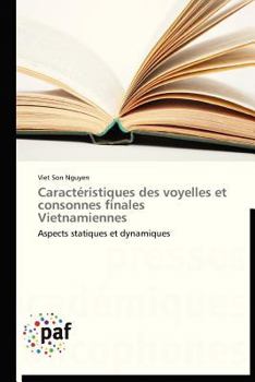 Caractéristiques des voyelles et consonnes finales Vietnamiennes: Aspects statiques et dynamiques (Omn.Pres.Franc.)
