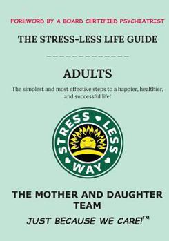 The Stress-Less Life Guide Adults: The simplest and most effective steps to a happier, healthier, and successful life!