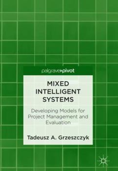 Hardcover Mixed Intelligent Systems: Developing Models for Project Management and Evaluation Book