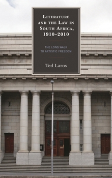 Literature and the Law in South Africa, 1910-2010 : The Long Walk to Artistic Freedom