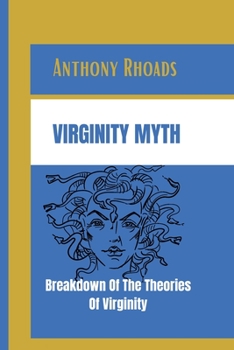 Paperback Virginity Myth: Breakdown of The Theories of Virginity [Large Print] Book