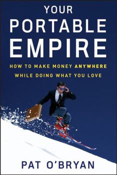 Hardcover Your Portable Empire: How to Make Money Anywhere While Doing What You Love Book