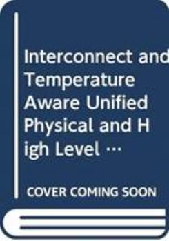 Hardcover Interconnect and Temperature Aware Unified Physical and High Level Synthesis Book