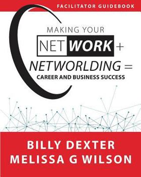 Paperback Making Your Net Work + Networlding = Career and Business Success: Facilitator'Guidebook Book