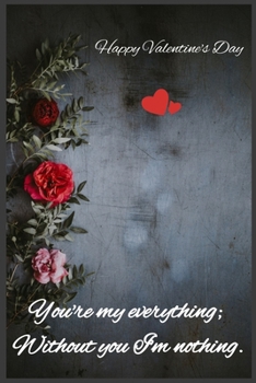 Paperback You're my everything; Without you I'm nothing: Happy Valentine's Day Book