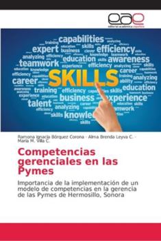 Competencias gerenciales en las Pymes: Importancia de la implementación de un modelo de competencias en la gerencia de las Pymes de Hermosillo, Sonora