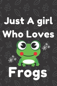 Paperback Just a Girl Who Loves Frogs: Blank Lined Notebook Journal, Funny Gifts for Frog Lovers, Journal for Frogs Lovers, Gift for Frogs Lovers, Notebook/D Book