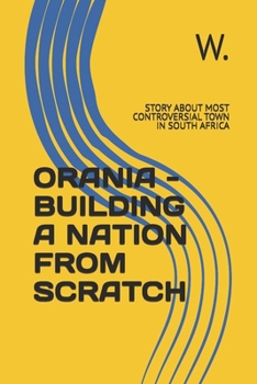 Paperback Orania - Building a Nation from Scratch: Story about Most Controversial Town in South Africa Book
