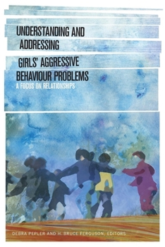 Paperback Understanding and Addressing Girlsa Aggressive Behaviour Problems: A Focus on Relationships Book