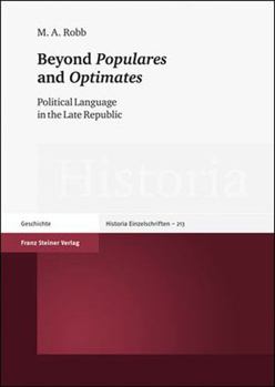 Hardcover Beyond 'Populares' and 'Optimates': Political Language in the Late Republic Book