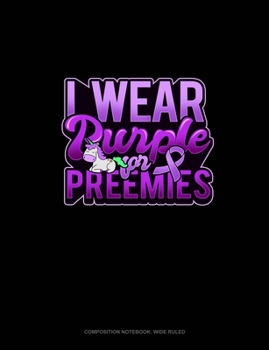 Paperback I Wear Purple For Preemies (Unicorn): Composition Notebook: Wide Ruled Book