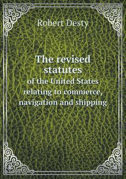 Paperback The revised statutes of the United States relating to commerce, navigation and shipping Book