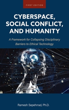 Hardcover Cyberspace, Social Conflict, and Humanity: A Framework for Collapsing Disciplinary Barriers to Ethical Technology Book