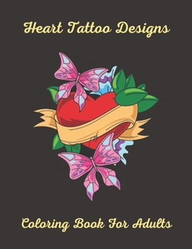 Paperback Heart Tattoo Designs Coloring Book For Adults: Relaxing, Beginner Level Pictures Of Hearts With Flames, Wings, Daggers, Roses, Skulls, Birds, Butterflies And Arrows Book