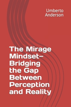 Paperback The Mirage Mindset-Bridging the Gap Between Perception and Reality Book