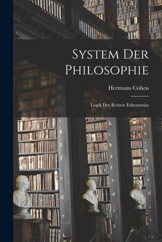 Paperback System Der Philosophie: Logik Der Reinen Erkenntniss [German] Book