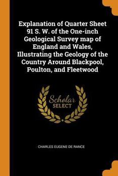 Paperback Explanation of Quarter Sheet 91 S. W. of the One-inch Geological Survey map of England and Wales, Illustrating the Geology of the Country Around Black Book