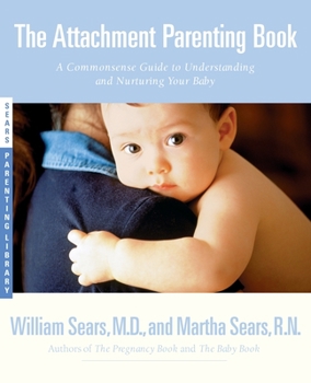 Paperback The Attachment Parenting Book: A Commonsense Guide to Understanding and Nurturing Your Baby Book