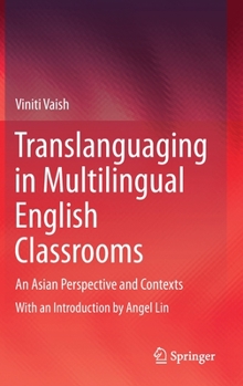 Hardcover Translanguaging in Multilingual English Classrooms: An Asian Perspective and Contexts Book