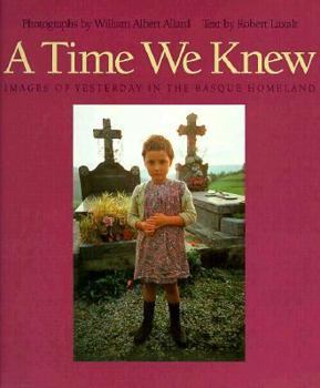 Hardcover A Time We Knew: Images of Yesterday in the Basque Homeland Book