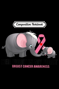 Composition Notebook: Her fight is my fight breast cancer awareness Elephant gift  Journal/Notebook Blank Lined Ruled 6x9 100 Pages