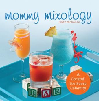 Paperback Mommy Mixology: A Cocktail for Every Calamity Book
