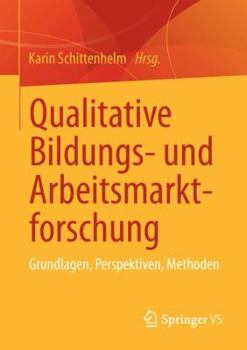 Paperback Qualitative Bildungs- Und Arbeitsmarktforschung: Grundlagen, Perspektiven, Methoden [German] Book