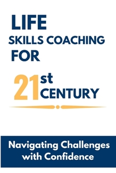Paperback Life Skills Coaching for the 21st Century: Navigating Challenges with Confidence [Large Print] Book