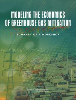 Modeling the Economics of Greenhouse Gas Mitigation: Summary of a Workshop